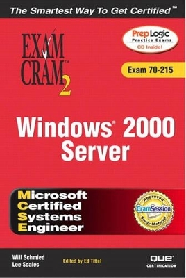 MCSE Windows 2000 Server Exam Cram 2 (Exam Cram 70-215) - Will Schmied, Lee Scales, Ed Tittel