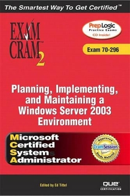 MCSA/MCSE Planning, Implementing, and Maintaining a Microsoft Windows Server 2003 Environment Exam Cram 2 (Exam Cram 70-296) - Will Schmied