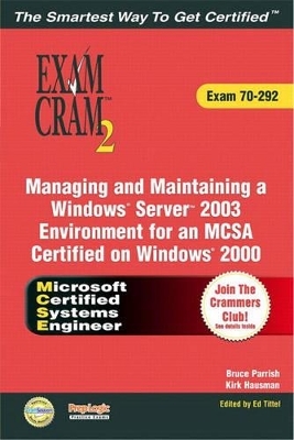 MCSA/MCSE Managing and Maintaining a Windows Server 2003 Environment Exam Cram 2 (Exam Cram 70-292) - Bruce Parrish, Kirk Hausman, Ed Tittel