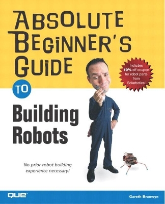 Absolute Beginner's Guide to Building Robots - Gareth Branwyn