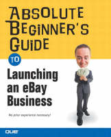 Absolute Beginner's Guide to Launching an eBay Business - Michael Miller