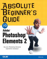 Absolute Beginner's Guide to Photoshop Elements 2 - Lisa Lee