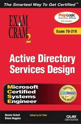 MCSE Windows 2000 Active Directory Services Design Exam Cram 2 (Exam Cram 70-219) - Dennis Scheil, Diana Huggins, Ed Tittel