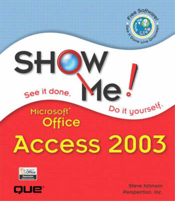 Show Me Microsoft Office Access 2003 - Steve Johnson, . Perspection Inc.