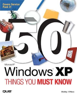 50 Microsoft Windows XP Things You Must Know - Shelley O'Hara