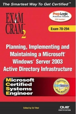 MCSE Planning, Implementing, and Maintaining a Microsoft Windows Server 2003 Active Directory Infrastructure Exam Cram 2 (Exam Cram 70-294) - Will Willis, David Watts, Ed Tittel