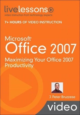 Microsoft Office 2007 LiveLesson (Video Training) - J. Peter Bruzzese