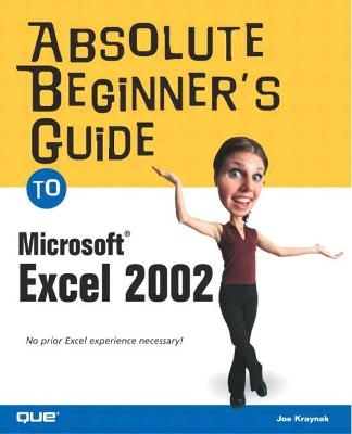 Absolute Beginner's Guide to Microsoft Excel 2002 - Joe Kraynak