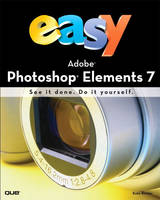 Easy Adobe Photoshop Elements 7 (UK edition) - Kate Binder