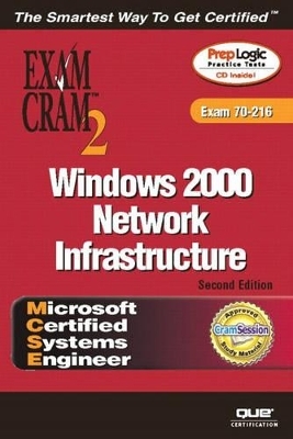 MCSE Windows 2000 Network Infrastructure Exam Cram 2 (Exam Cram 70-216) - Diana Huggins, Ed Tittel