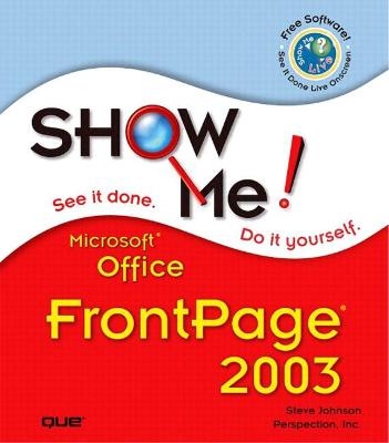 Show Me Microsoft Office FrontPage 2003 - Steve Johnson,  Perspection Inc.