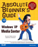 Absolute Beginner's Guide to Windows XP Media Center - Steve Kovsky