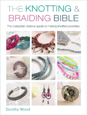 The Knotting & Braiding Bible - Dorothy Wood