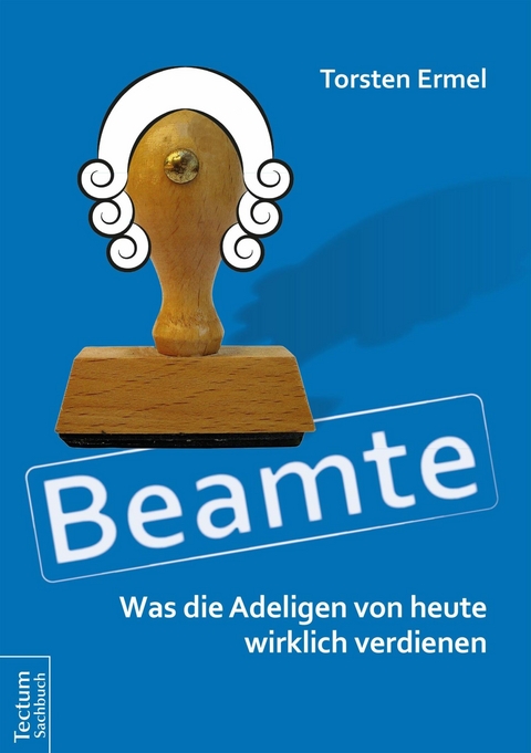 Beamte - Was die Adeligen von heute wirklich verdienen -  Torsten Ermel