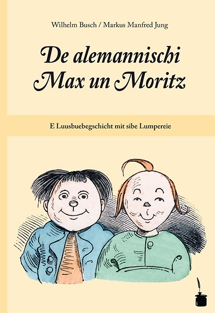 De alemannischi Max un Moritz. E Luusbuebegschicht mit sibe Lumpereie - Wilhelm Busch