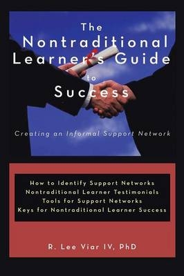 The Nontraditional Learner's Guide to Success - R. Lee Viar IV PhD