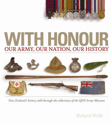 With Honour - Our Nation, Our Army, Our History - Richard Wolfe