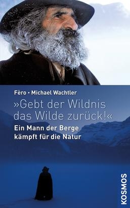 "Gebt der Wildnis das Wilde zurück!" - Michael Wachtler, . Fèro