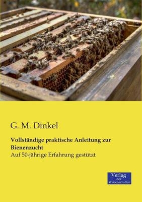 VollstÃ¤ndige praktische Anleitung zur Bienenzucht - G. M. Dinkel