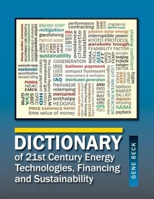Dictionary of 21st Century Energy Technologies, Financing and Sustainability - Gene Beck
