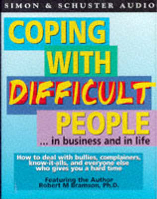 Coping with Difficult People - Robert M. Bramson