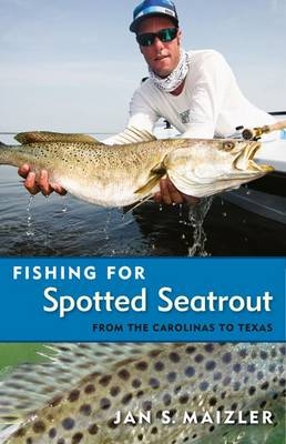 Fishing for Spotted Seatrout - Jan S. Maizler