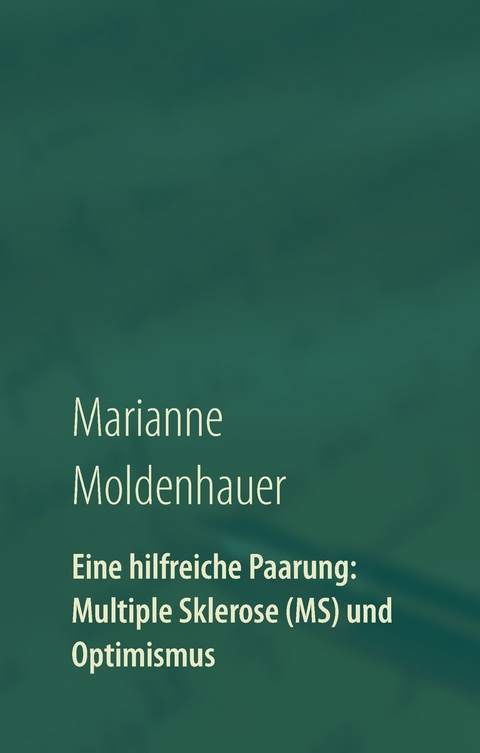 Eine hilfreiche Paarung: Multiple Sklerose (MS) und Optimismus - Marianne Moldenhauer