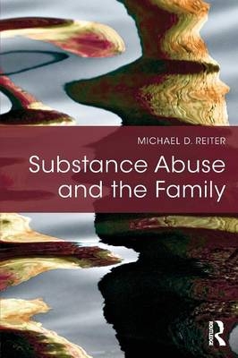 Substance Abuse and the Family - Michael D. Reiter