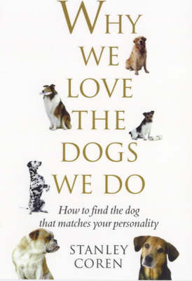 Why We Love the Dogs We Do - Stanley Coren