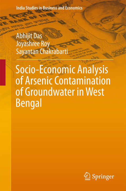 Socio-Economic Analysis of Arsenic Contamination of Groundwater in West Bengal -  Sayantan Chakrabarti,  Abhijit Das,  Joyashree Roy