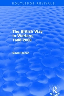The British Way in Warfare 1688 - 2000 (Routledge Revivals) - David French