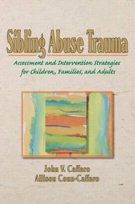 Sibling Abuse Trauma - John V Caffaro, John V. Caffaro, Allison Conn Caffaro