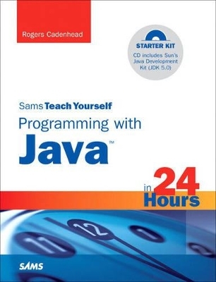 Sams Teach Yourself Programming with Java in 24 Hours - Rogers Cadenhead