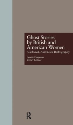 Ghost Stories by British and American Women - Lynette Carpenter, Wendy K. Kolmar