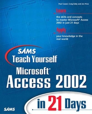 Sams Teach Yourself Microsoft Access 2002 in 21 Days - Paul Cassel, Craig Eddy, Jon Price