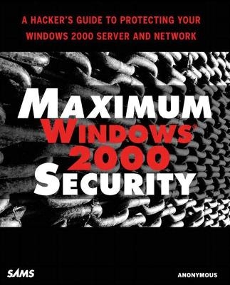 Maximum Windows 2000 Security -  Anonymous, Mark Burnett, L. Locher, Chris Doyle, Chris Amaris