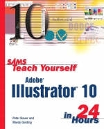 Sams Teach Yourself Adobe Illustrator 10 in 24 Hours - Mordy Golding, Peter Bauer