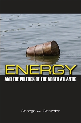 Energy and the Politics of the North Atlantic - George A. Gonzalez