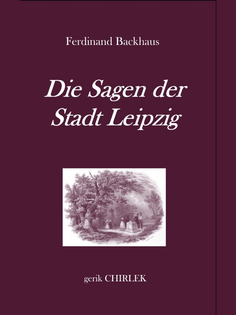 Die Sagen der Stadt Leipzig. - Ferdinand Backhaus