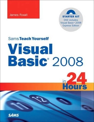 Sams Teach Yourself Visual Basic 2008 in 24 Hours - James Foxall