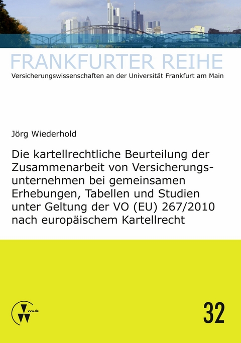 Die kartellrechtliche Beurteilung der Zusammenarbeit von Versicherungsunternehmen bei gemeinsamen Erhebungen, Tabellen und Studien unter Geltung der VO (EU) 267/2010 nach europäischem Kartellrecht -  Jörg Wiederhold