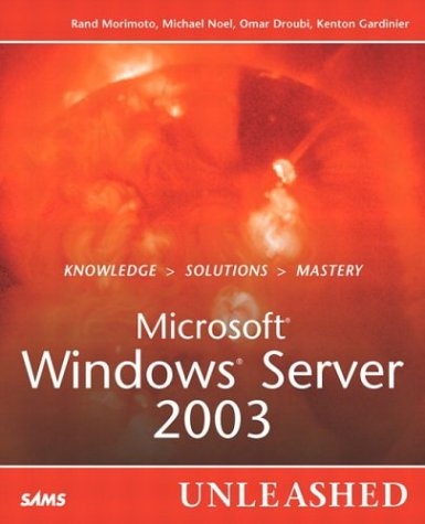 Microsoft Windows Server 2003 Unleashed - Rand Morimoto, Michael Noel, Omar Droubi, Kenton Gardinier