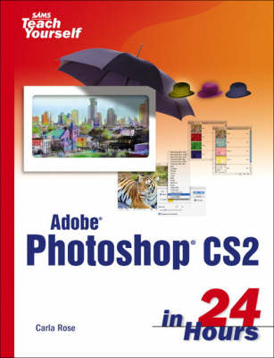 Sams Teach Yourself Adobe Photoshop CS2 in 24 Hours - Carla Rose