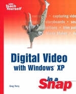 Digital Video with Windows XP in a Snap - Greg Perry