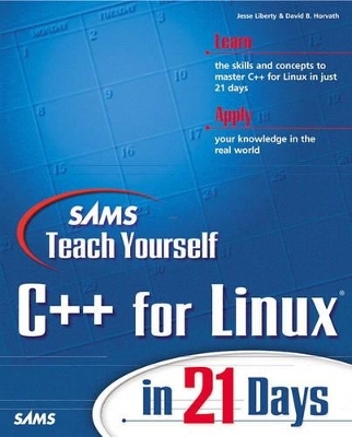 Sams Teach Yourself C++ for Linux in 21 Days - Jesse Liberty, David B. Horvath, Jonathan Parry-McCulloch, Hal Moroff, Paul Cevoli