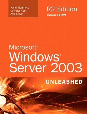 Microsoft Windows Server 2003 Unleashed (R2 Edition) - Rand Morimoto, Michael Noel, Alex Lewis