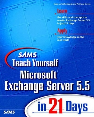 Sams Teach Yourself Microsoft Exchange Server 5.5 in 21 Days - Jason VanValkenburgh, Anthony Steven