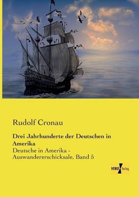 Drei Jahrhunderte der Deutschen in Amerika - Rudolf Cronau