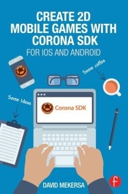 Create 2D Mobile Games with Corona SDK - David Mekersa