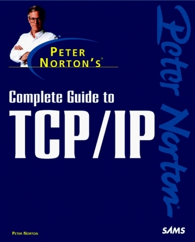 Peter Norton's Complete Guide to TCP/IP - Peter Norton